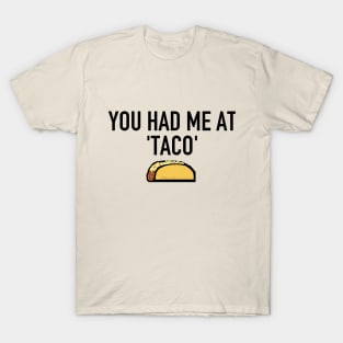 You had me at 'taco' T-Shirt